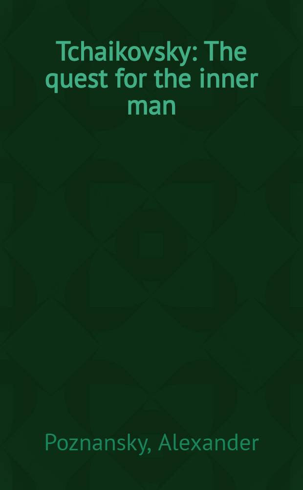 Tchaikovsky : The quest for the inner man = Чайковский.
