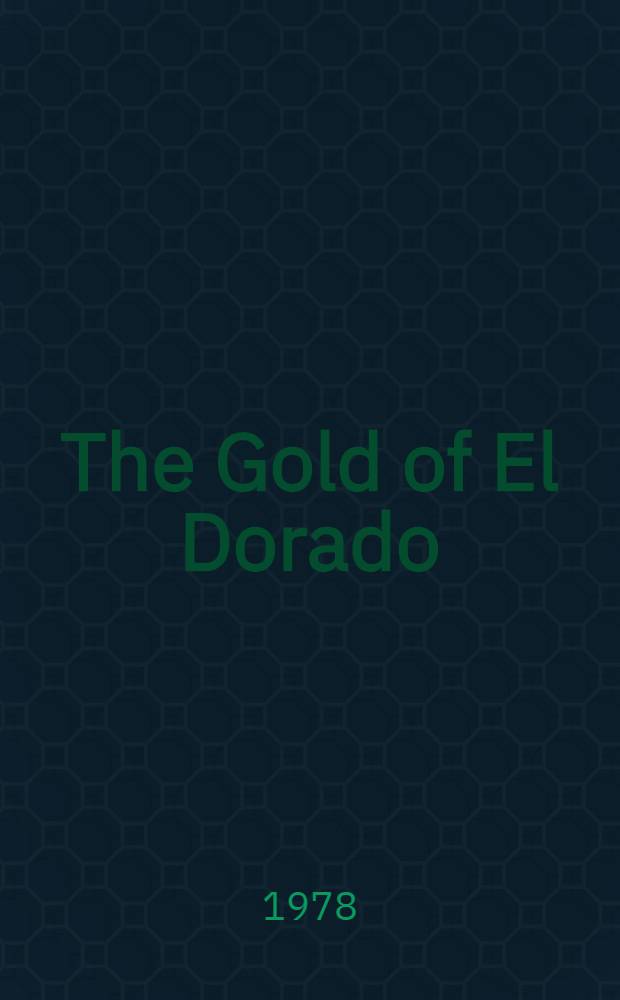 The Gold of El Dorado : A cat. of the Exhib., the Roy. acad., London, 21 Nov.1978-18 Mar. 1979 = Золото Эльдорадо.