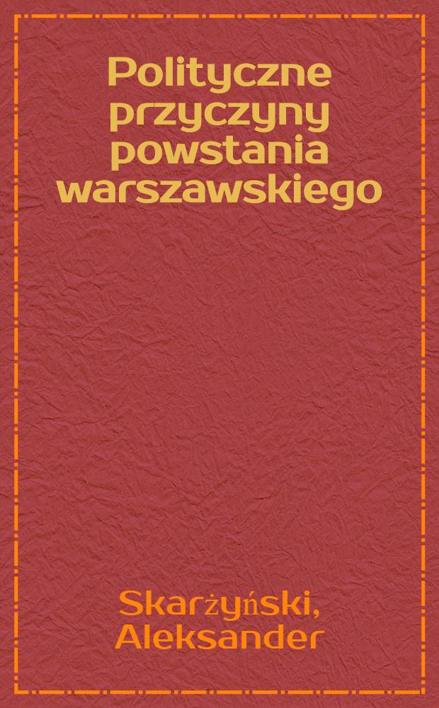 Polityczne przyczyny powstania warszawskiego = Политические причины Варшавского восстания.