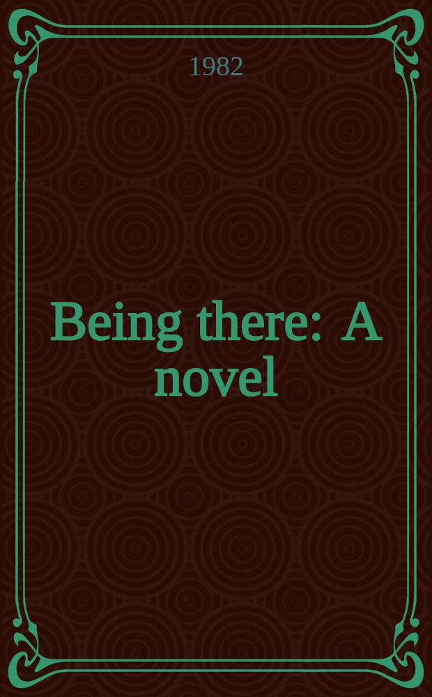Being there : A novel