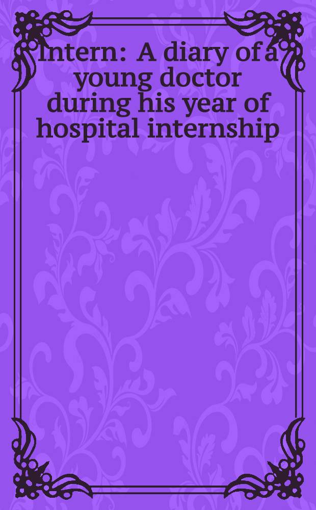 Intern : A diary of a young doctor during his year of hospital internship = Интерн. Врач Икс.