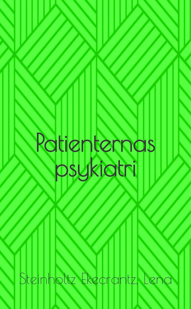Patienternas psykiatri : En studie av institutionelle erfarenheter : Akad. avh = Психиатрические пациенты . Один этюд из институтского опыта. Дис..