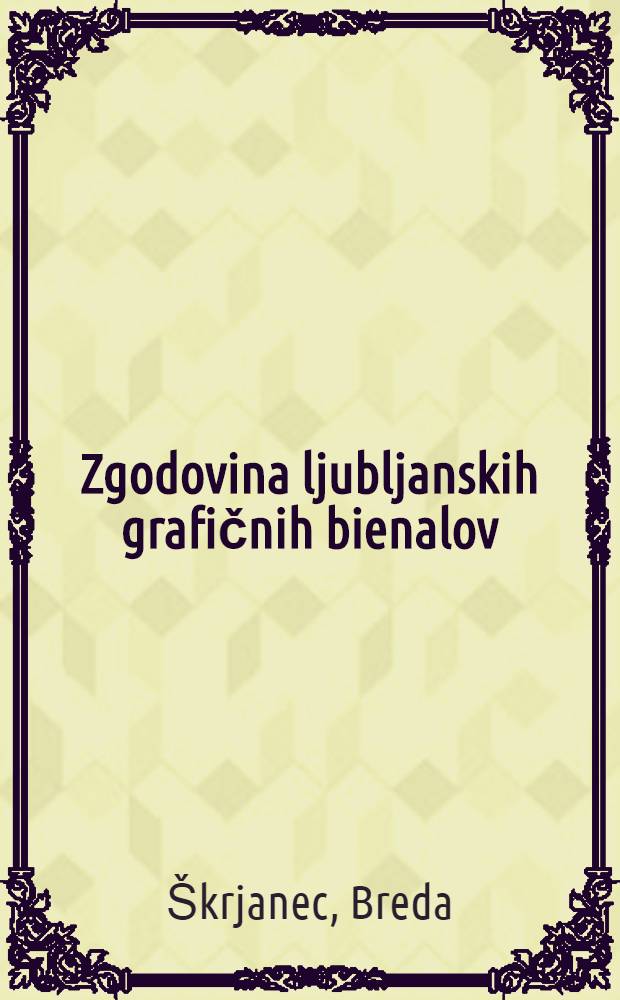 Zgodovina ljubljanskih grafičnih bienalov = История люблянских графических выставок.