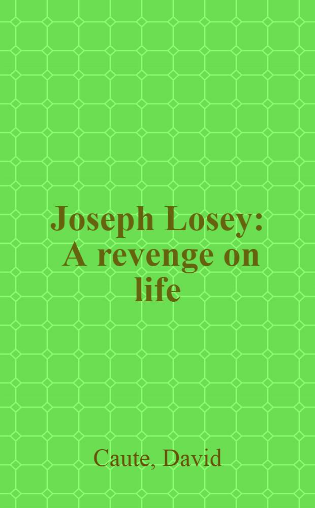 Joseph Losey : A revenge on life = Джозеф Лози.