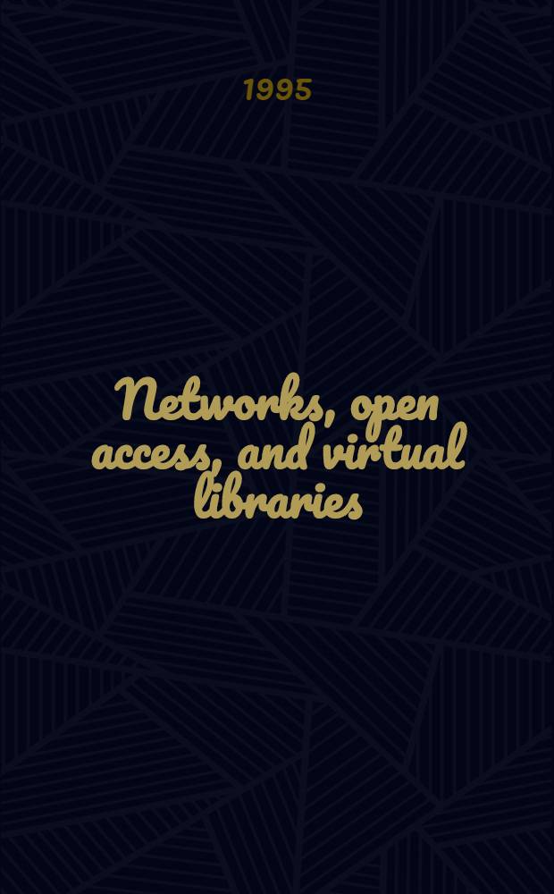 Networks, open access, and virtual libraries : Implications for the research libr. : Papers presented at the 1991 Clinic on libr. appl. of data processing, Apr. 7-9, 1991 = Приложения для исследования библиотеки.