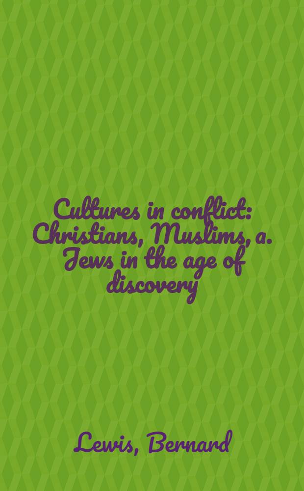 Cultures in conflict : Christians, Muslims, a. Jews in the age of discovery = Культуры в конфликте. Христиане,мусульмане и евреи в век открытий.