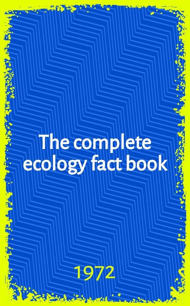 The complete ecology fact book = Книга полных экологических фактов.