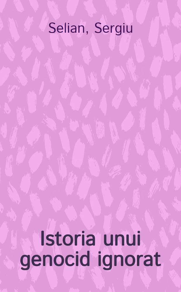 Istoria unui genocid ignorat = История одного неизвестного геноцида.