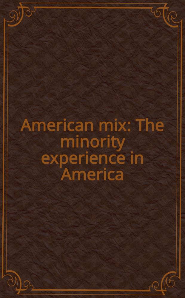 American mix : The minority experience in America = Американская смесь. Опыт меньшинств в Америке.