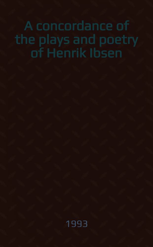 A concordance of the plays and poetry of Henrik Ibsen = Konkordans over Henrik Ibsens dramaer og dikt : With ref. to the centennial ed = Указатель слов,встречающихся в произведениях Ибсена.