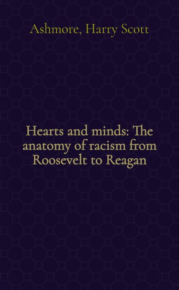 Hearts and minds : The anatomy of racism from Roosevelt to Reagan = Сердце и разум. Анатомия расизма от Рузвельта до Рейгана.