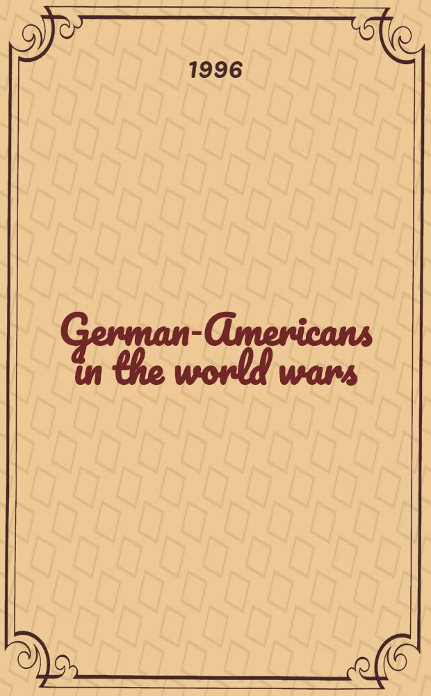 German-Americans in the world wars = Американские немцы в мировых войнах.