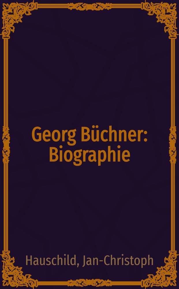 Georg Büchner : Biographie = Георг Бюхнер. Биография.