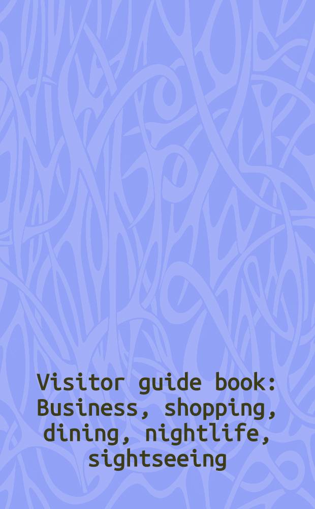 Visitor guide book : Business, shopping, dining, nightlife, sightseeing : Moscow, Golden Ring of Russia, Sochi, St. Petersburg