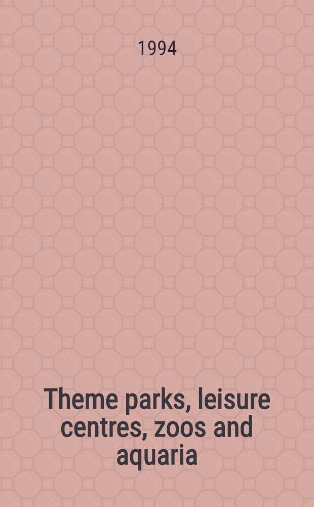 Theme parks, leisure centres, zoos and aquaria = Тематические парки, центры досуга, зоопарки, гидропарки.