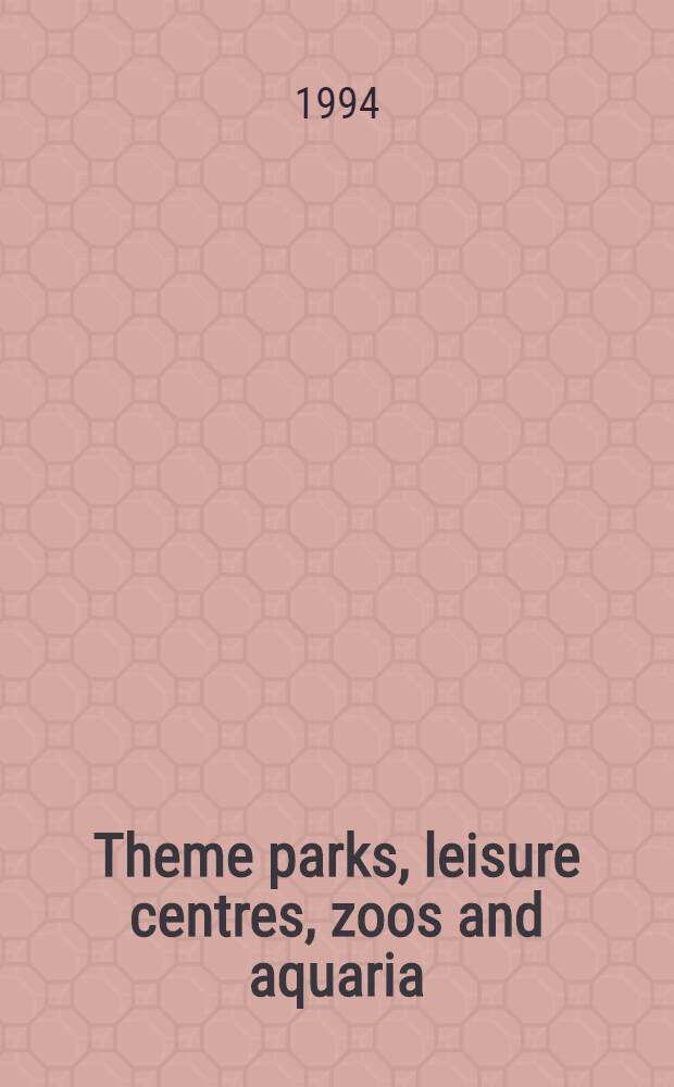 Theme parks, leisure centres, zoos and aquaria = Тематические парки, центры досуга, зоопарки, гидропарки.
