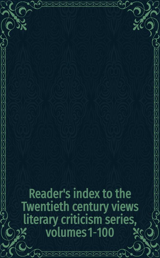 Reader's index to the Twentieth century views literary criticism series, volumes 1-100 = Серия литературной критики.