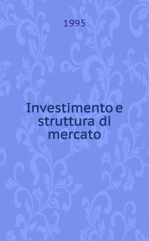 Investimento e struttura di mercato