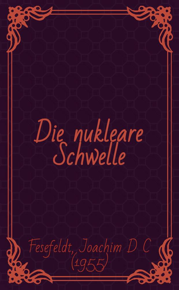 Die nukleare Schwelle : Mythos oder Wirklichkeit?