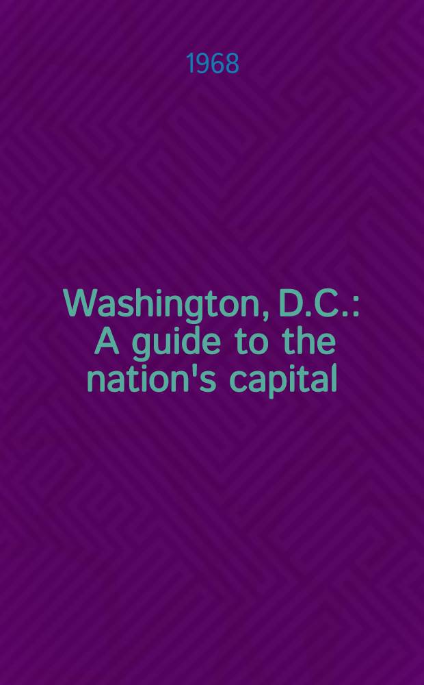 Washington, D.C. : A guide to the nation's capital = Вашингтон, Федеральный округ Колумбия. Путеводитель по столице государства.
