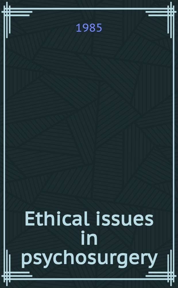 Ethical issues in psychosurgery = Этические вопросы психохирургии.