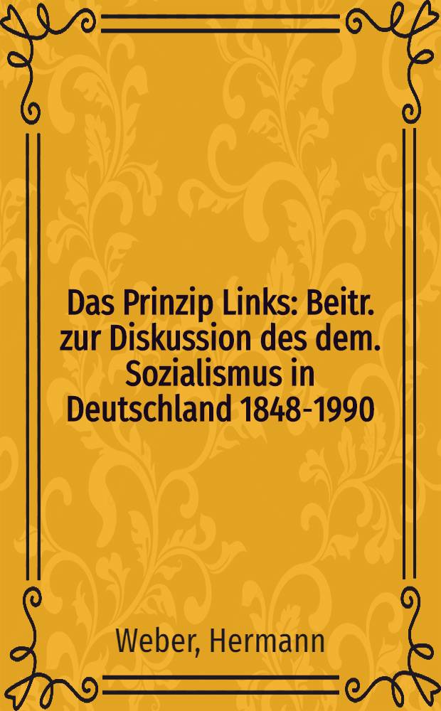 Das Prinzip Links : Beitr. zur Diskussion des dem. Sozialismus in Deutschland 1848-1990 : Eine Dokumentation = Принципы левых.
