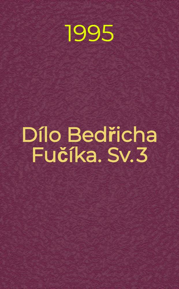 Dílo Bedřicha Fučíka. Sv. 3 : Setkávání a míjení