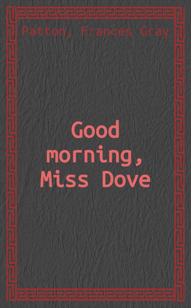Good morning, Miss Dove : A novel