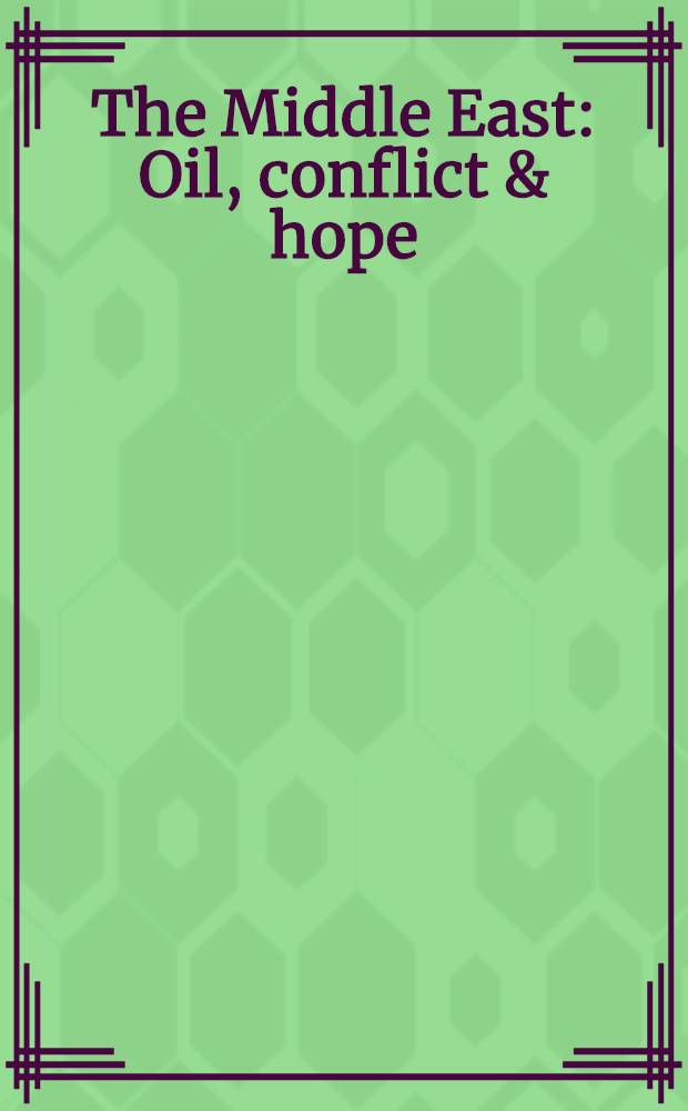 The Middle East : Oil, conflict & hope = Ближний Восток. Нефть,конфликт и надежда.