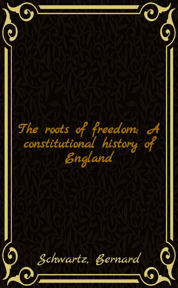 The roots of freedom : A constitutional history of England = Источники свободы. Конституциональная история Англии.