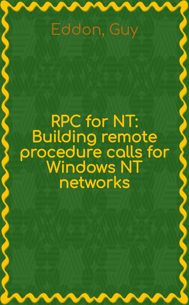 RPC for NT : Building remote procedure calls for Windows NT networks = RPC для NT. Дистанционные процедурные вызовы для Windows NT сетей.