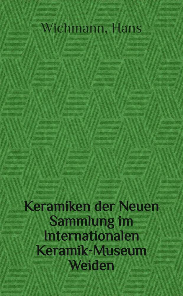 Keramiken der Neuen Sammlung im Internationalen Keramik-Museum Weiden : Album = Керамика Нового собрания в Международном музее керамики. Вейден.