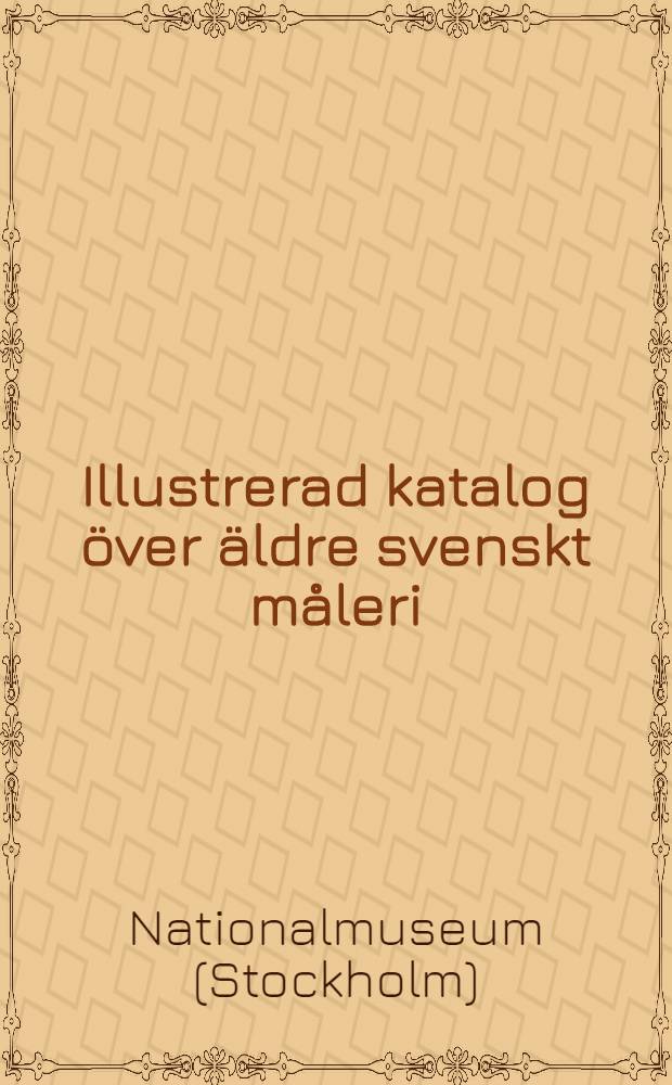 Illustrerad katalog över äldre svenskt måleri = Illustrated catalogue - Swedish paintings = Национнальный музей. Стокгольм. Иллюстрированный каталог старой шведской живописи.