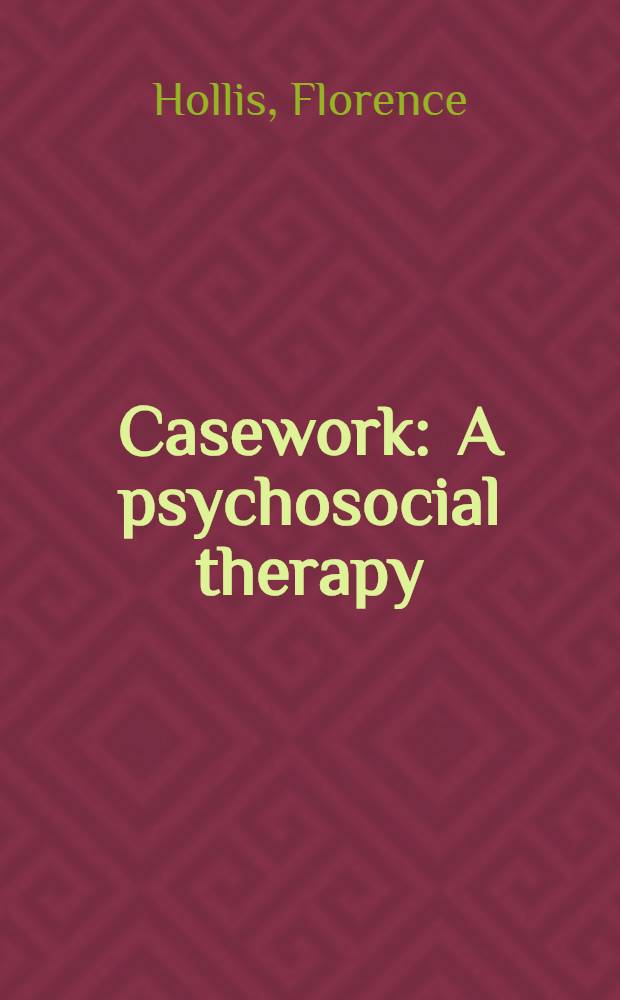 Casework : A psychosocial therapy = Патронаж. Психосоциальная терапия .