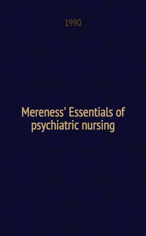 Mereness' Essentials of psychiatric nursing = Основы ухода за психически больными. Руководство для обучения и работы.