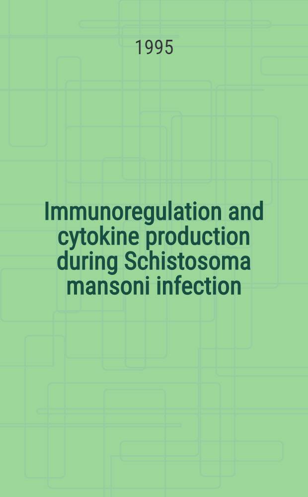 Immunoregulation and cytokine production during Schistosoma mansoni infection : Akad. avh = Иммунорегуляция и образование цитокинов при инфекции шистосомоза Мансана. Дис..