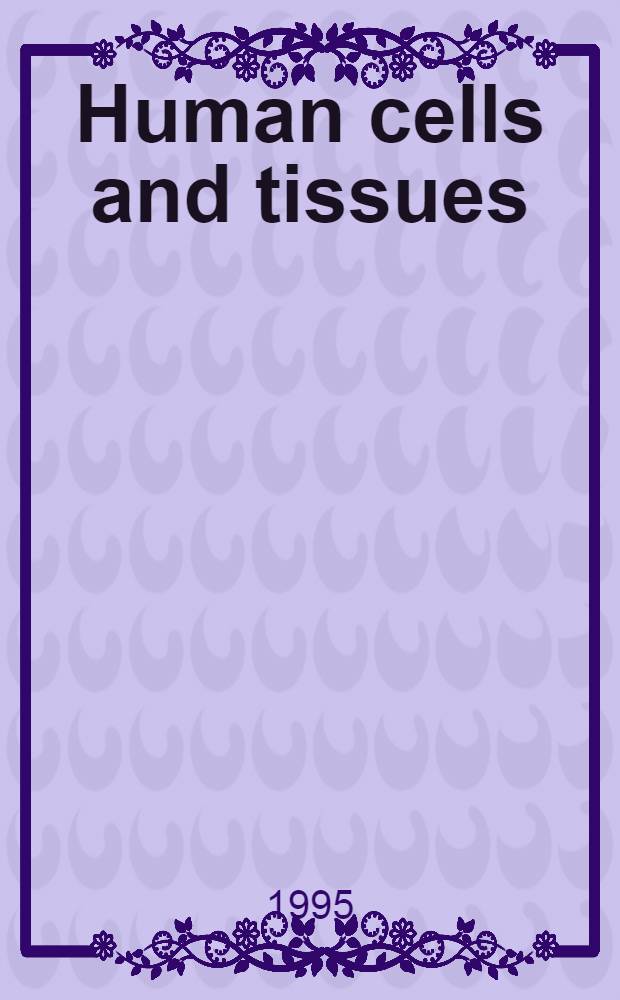 Human cells and tissues : Advantages a. limits : Ethical problems