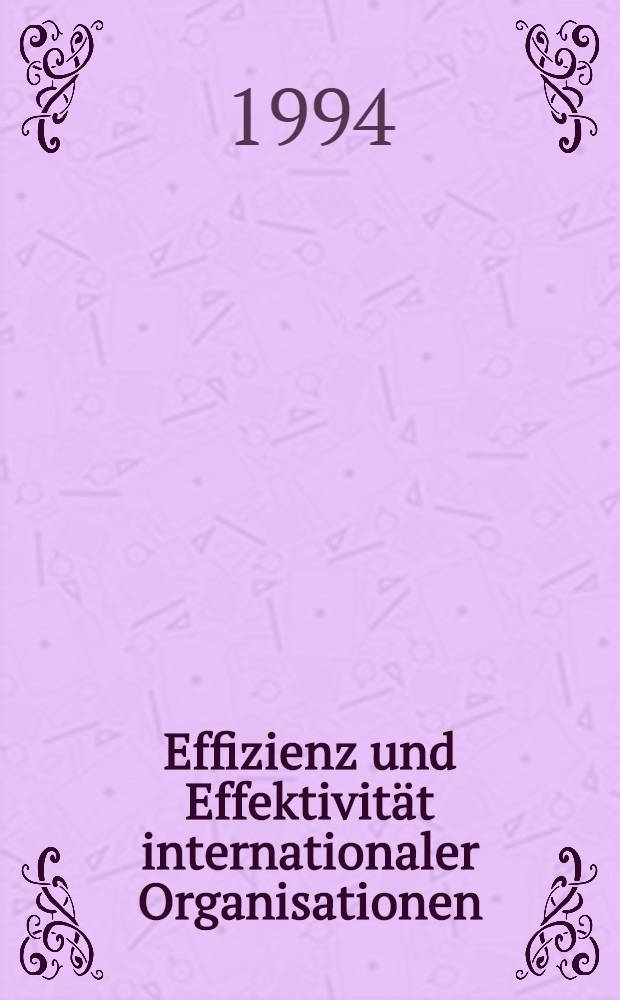 Effizienz und Effektivität internationaler Organisationen : Darstellung u. krit. Analyse eines Topos im Reformprozess der Vereinten Nationen