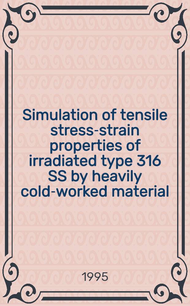 Simulation of tensile stress-strain properties of irradiated type 316 SS by heavily cold-worked material