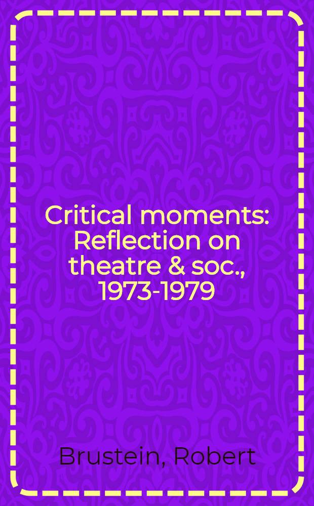 Critical moments : Reflection on theatre & soc., 1973-1979 = Критические моменты. Отражение на театре и обществе 1973-1979.