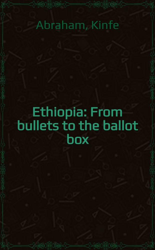 Ethiopia : From bullets to the ballot box : The bumpy road to democracy a. the polit. economy of transition = Эфиопия от пуль до избирательной урны. Ухабистый путь демократии и политическая экономия в изменении.