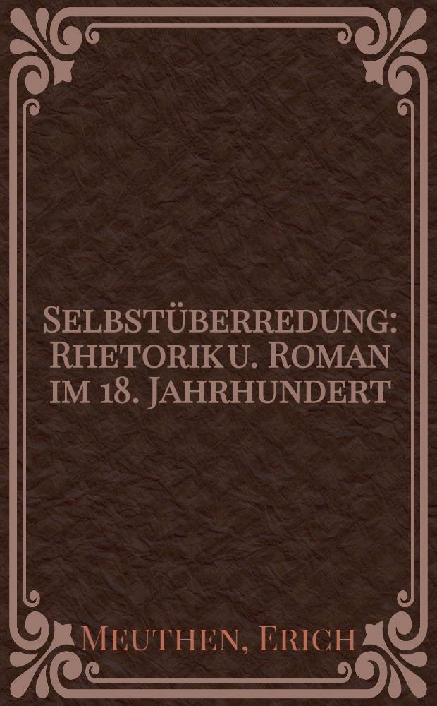 Selbstüberredung : Rhetorik u. Roman im 18. Jahrhundert = Риторика и роман 18в.