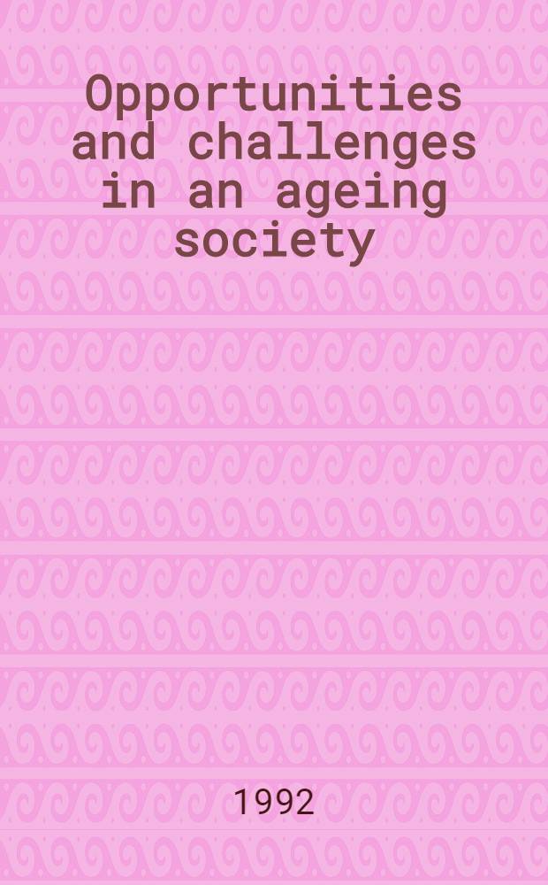 Opportunities and challenges in an ageing society : Proc. of the colloquium "Opportunities a. challenges in an ageing soc.", Amsterdam, 26-28 Oct. 1989