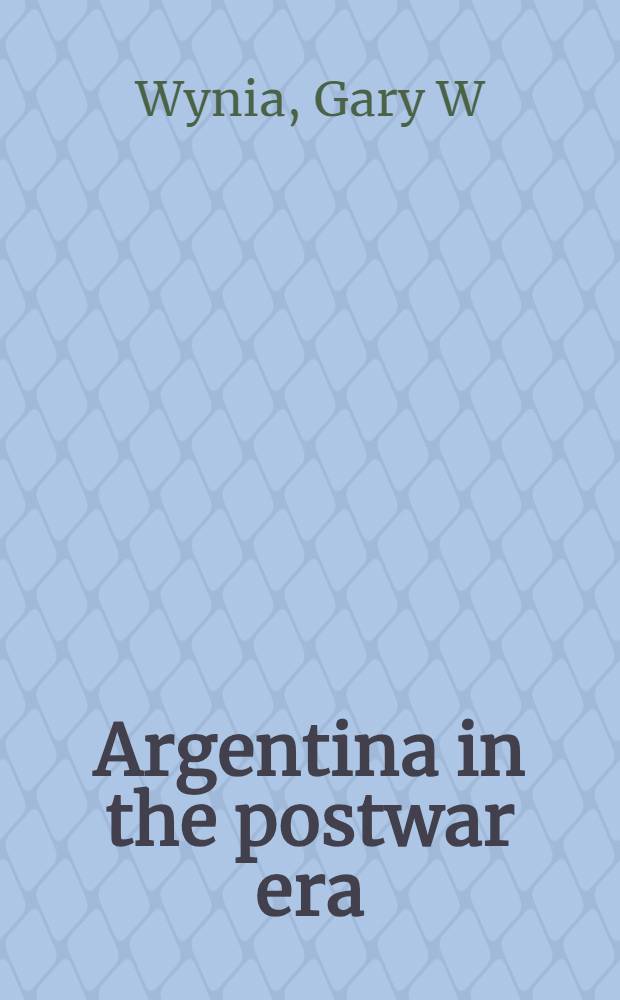 Argentina in the postwar era : Politics a. econ. policy making in a divided soc = Аргентина в послевоенное время.