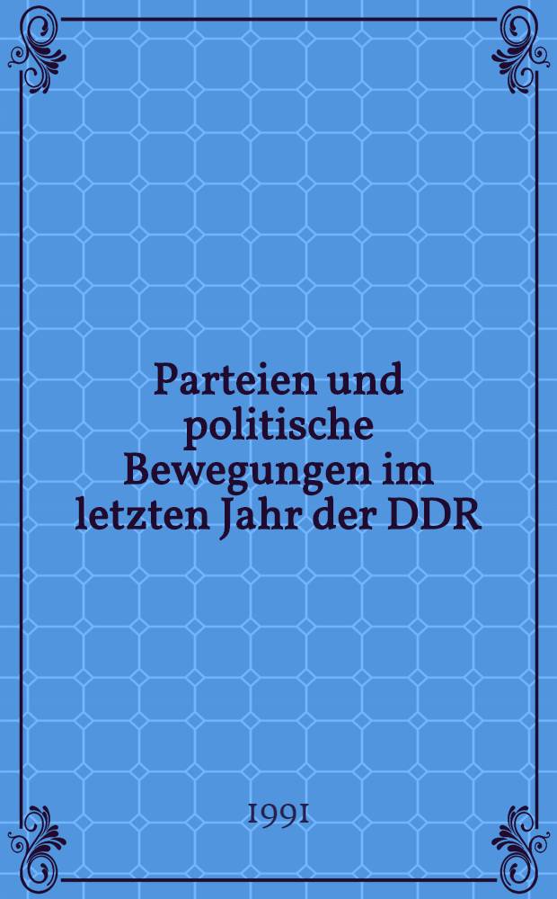 Parteien und politische Bewegungen im letzten Jahr der DDR (Oktober 1989 bis April 1990) = Партии и политические движения в последние годы ГДР.