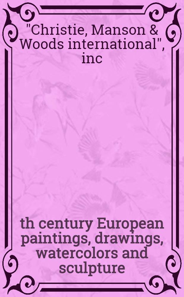 19th century European paintings, drawings, watercolors and sculpture : The properties of the estate of Gladys Dudley a. from various sources : A cat. of publ. auction, New York, May 27, 1993 = Кристи. Европейские картины, рисунки, акварели и скульптура 19 в.