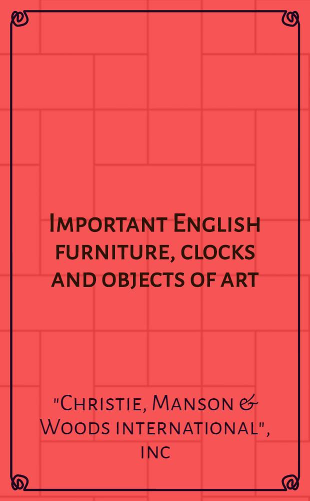 Important English furniture, clocks and objects of art : The properties from the coll. of Richard a. Dorothy Rodgers et al. : A cat. of publ. auction, New York, Oct. 9, 1993 = Кристи. Известная английская мебель, часы и произведения искусства.