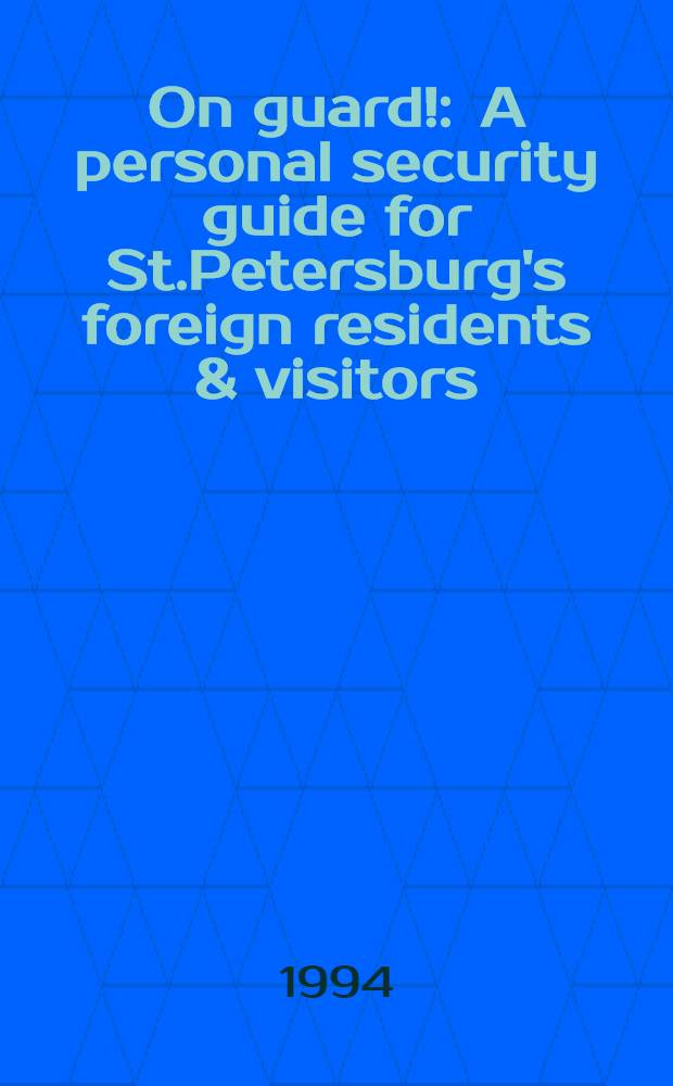 On guard! : A personal security guide for St.Petersburg's foreign residents & visitors