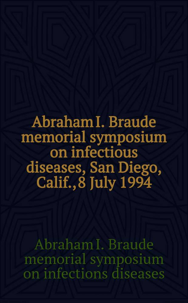 Abraham I. Braude memorial symposium on infectious diseases, San Diego, Calif., 8 July 1994