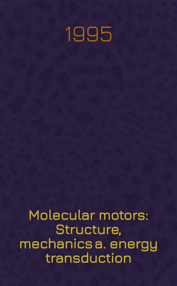 Molecular motors : Structure, mechanics a. energy transduction